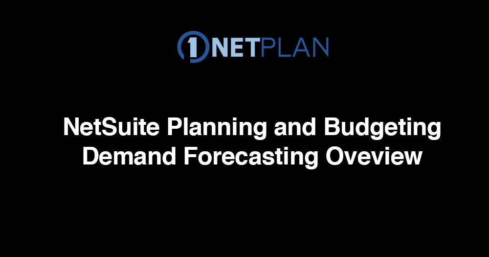 NetSuite Planning and Budgeting: Demand Forecasting Overview