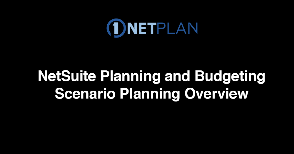 NetSuite Planning and Budgeting: Scenario Planning Overview